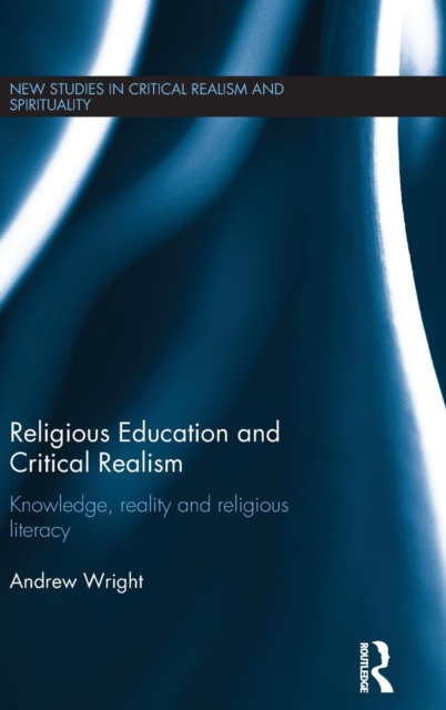 Religious Education and Critical Realism : Knowledge, Reality and Religious Literacy, Hardback Book