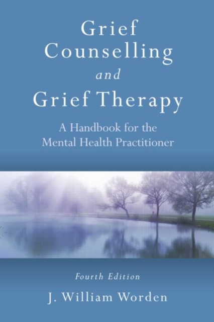 Grief Counselling and Grief Therapy : A Handbook for the Mental Health Practitioner, Fourth Edition, Paperback / softback Book