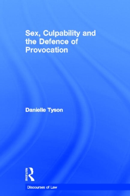 Sex, Culpability and the Defence of Provocation, Hardback Book