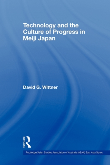 Technology and the Culture of Progress in Meiji Japan, Paperback / softback Book