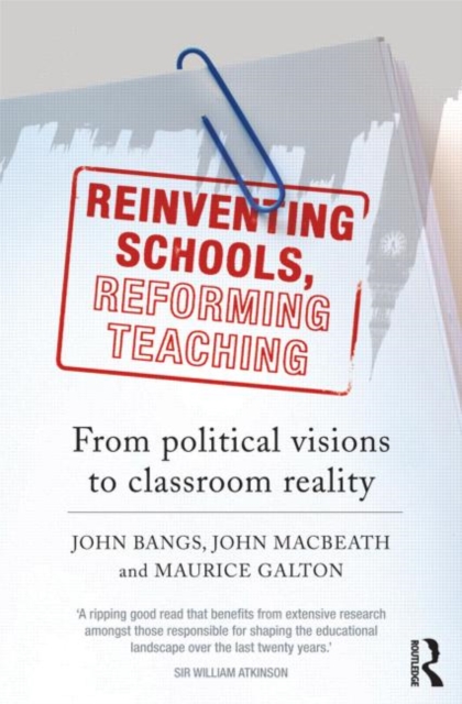 Reinventing Schools, Reforming Teaching : From Political Visions to Classroom Reality, Paperback / softback Book