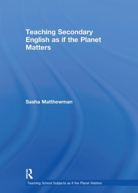 Teaching Secondary English as if the Planet Matters, Hardback Book