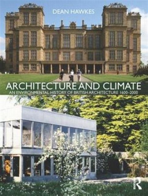 Architecture and Climate : An Environmental History of British Architecture 1600-2000, Hardback Book