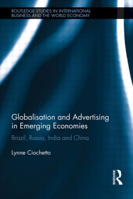 Globalisation and Advertising in Emerging Economies : Brazil, Russia, India and China, Hardback Book
