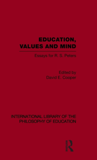 Education, Values and Mind (International Library of the Philosophy of Education Volume 6) : Essays for R. S. Peters, Hardback Book