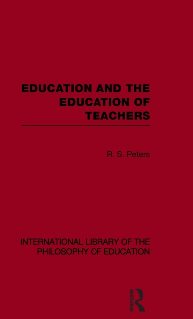 Education and the Education of Teachers (International Library of the Philosophy of Education volume 18), Hardback Book