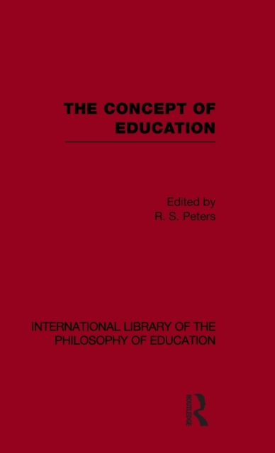 The Concept of Education (International Library of the Philosophy of Education Volume 17), Hardback Book