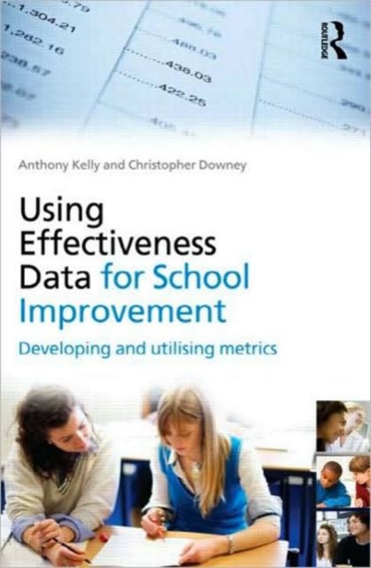 Using Effectiveness Data for School Improvement : Developing and Utilising Metrics, Paperback / softback Book