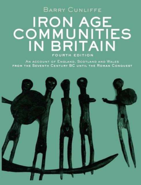 Iron Age Communities in Britain : An Account of England, Scotland and Wales from the Seventh Century BC until the Roman Conquest, Paperback / softback Book