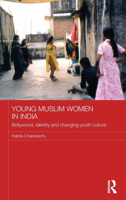 Young Muslim Women in India : Bollywood, Identity and Changing Youth Culture, Hardback Book
