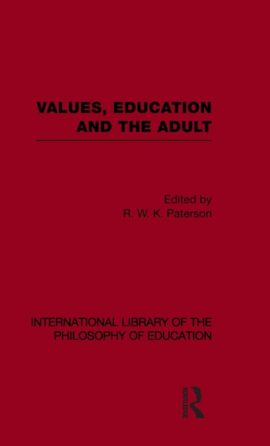 Values, Education and the Adult (International Library of the Philosophy of Education Volume 16), Hardback Book