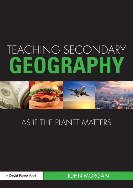 Teaching Secondary Geography as if the Planet Matters, Paperback / softback Book