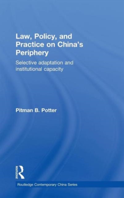 Law, Policy, and Practice on China's Periphery : Selective Adaptation and Institutional Capacity, Hardback Book
