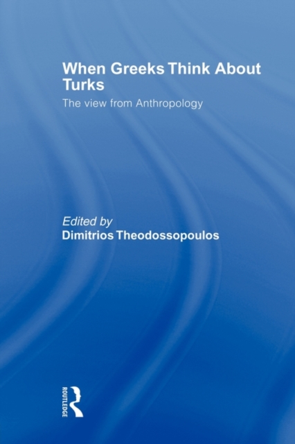 When Greeks think about Turks : The View from Anthropology, Paperback / softback Book