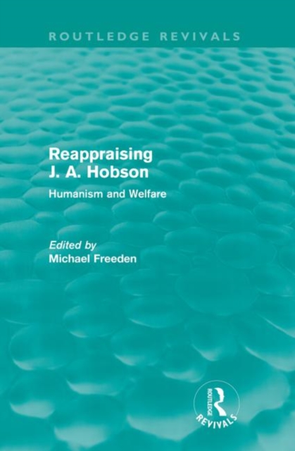 Reappraising J. A. Hobson (Routledge Revivals) : Humanism and Welfare, Paperback / softback Book