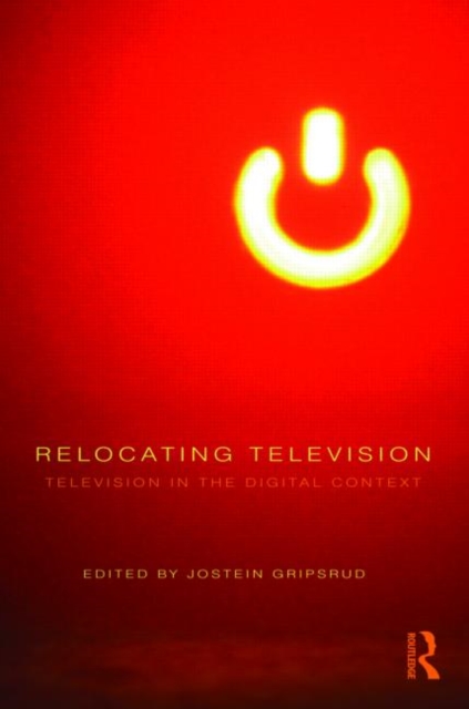Relocating Television : Television in the Digital Context, Hardback Book