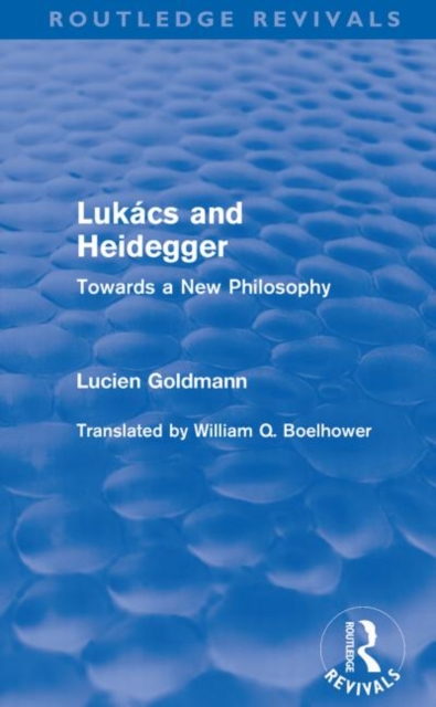 Lukacs and Heidegger (Routledge Revivals) : Towards a New Philosophy, Paperback / softback Book