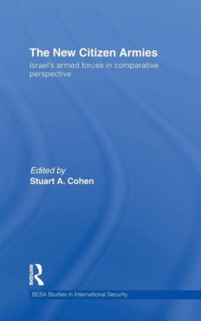 The New Citizen Armies : Israel’s Armed Forces in Comparative Perspective, Hardback Book