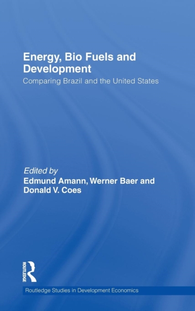 Energy, Bio Fuels and Development : Comparing Brazil and the United States, Hardback Book