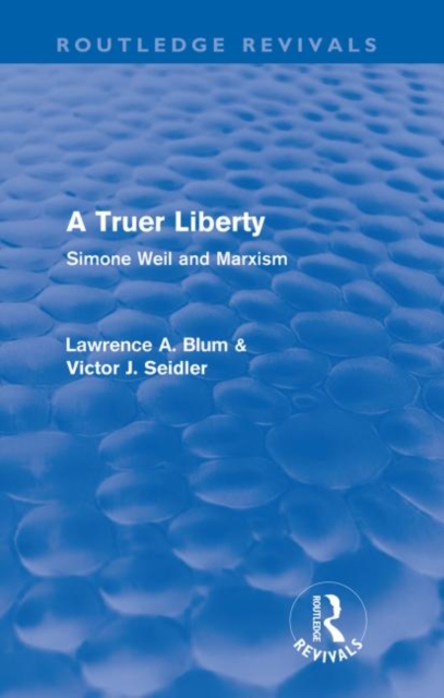 A Truer Liberty (Routledge Revivals) : Simone Weil and Marxism, Paperback / softback Book