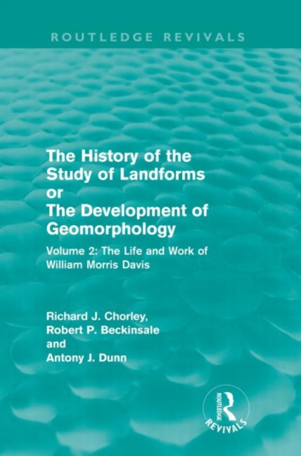 The History of the Study of Landforms Volume 2 (Routledge Revivals) : The Life and Work of William Morris Davis, Paperback / softback Book