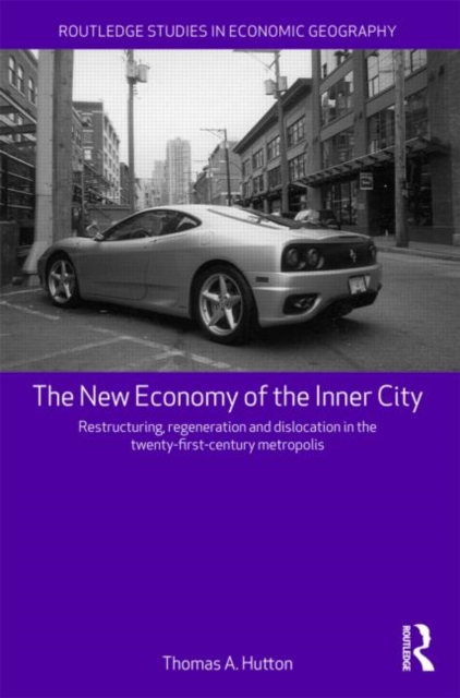 The New Economy of the Inner City : Restructuring, Regeneration and Dislocation in the 21st Century Metropolis, Paperback / softback Book