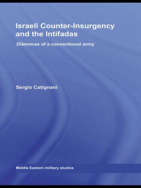 Israeli Counter-Insurgency and the Intifadas : Dilemmas of a Conventional Army, Paperback / softback Book