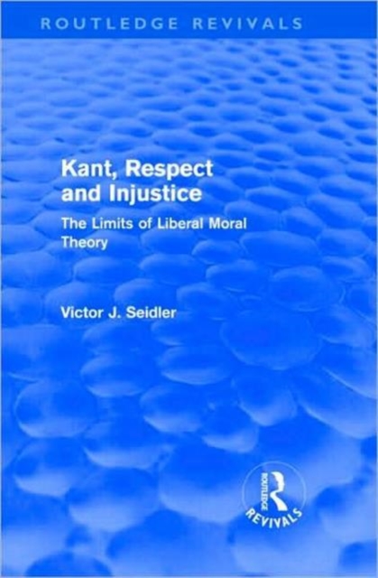 Kant, Respect and Injustice (Routledge Revivals) : The Limits of Liberal Moral Theory, Hardback Book