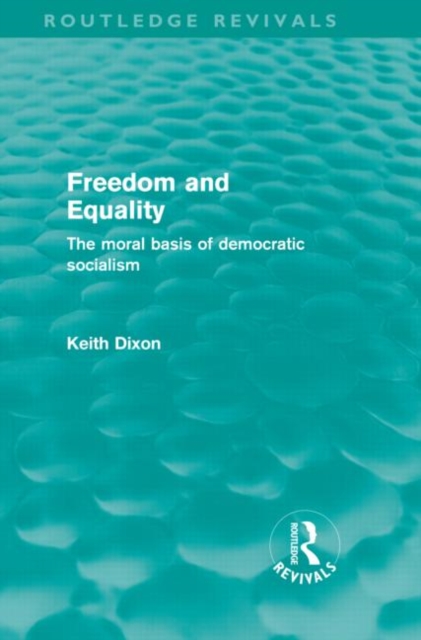 Freedom and Equality (Routledge Revivals) : The Moral Basis of Democratic Socialism, Hardback Book