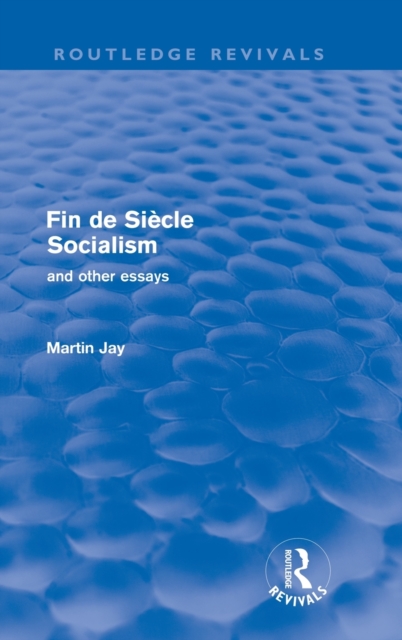 Fin de Siecle Socialism and Other Essays (Routledge Revivals), Hardback Book