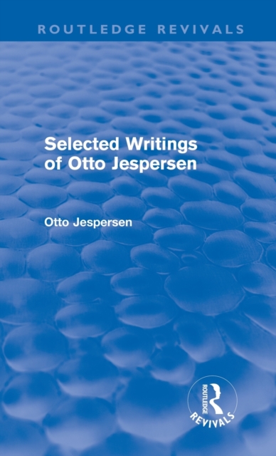Selected Writings of Otto Jespersen (Routledge Revivals), Hardback Book