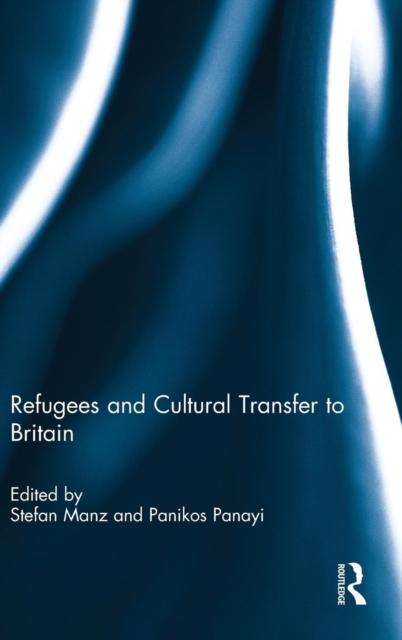 Refugees and Cultural Transfer to Britain, Hardback Book