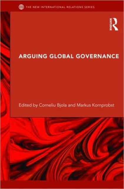 Arguing Global Governance : Agency, Lifeworld and Shared Reasoning, Hardback Book