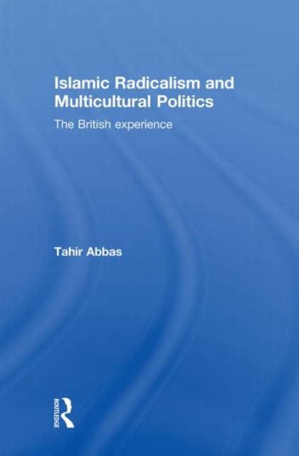 Islamic Radicalism and Multicultural Politics : The British Experience, Hardback Book