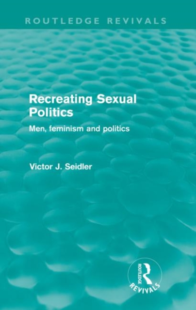 Recreating Sexual Politics (Routledge Revivals) : Men, Feminism and Politics, Paperback / softback Book