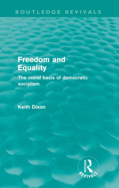 Freedom and Equality (Routledge Revivals) : The Moral Basis of Democratic Socialism, Paperback / softback Book