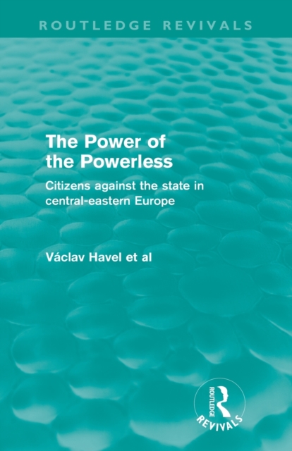 The Power of the Powerless (Routledge Revivals) : Citizens Against the State in Central-eastern Europe, Paperback / softback Book