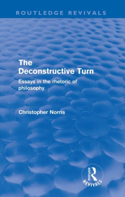 The Deconstructive Turn (Routledge Revivals) : Essays in the Rhetoric of Philosophy, Paperback / softback Book