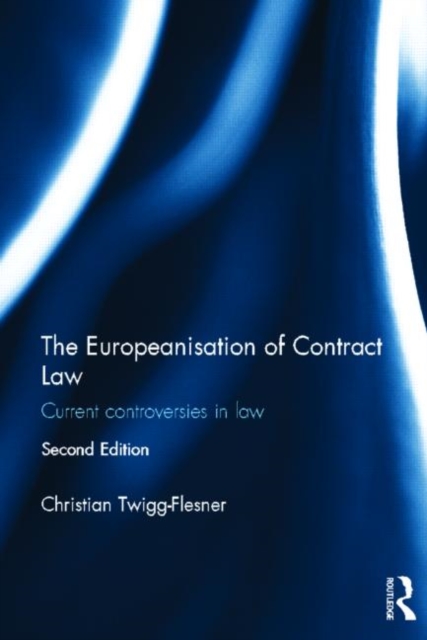 The Europeanisation of Contract Law : Current Controversies in Law, Hardback Book