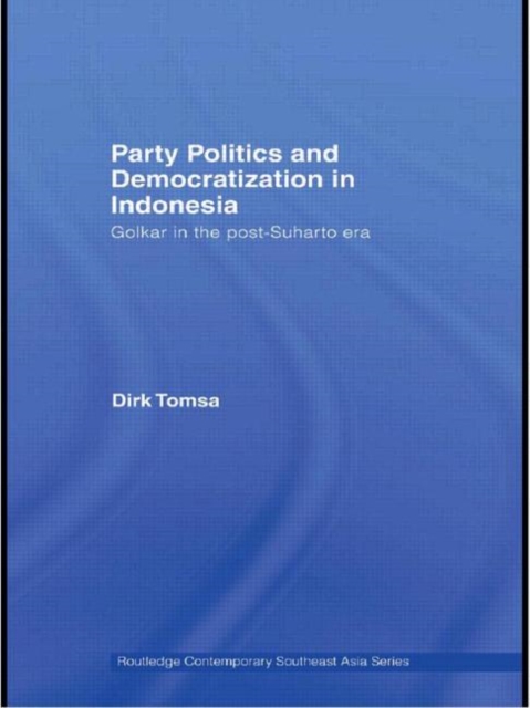 Party Politics and Democratization in Indonesia : Golkar in the post-Suharto era, Paperback / softback Book