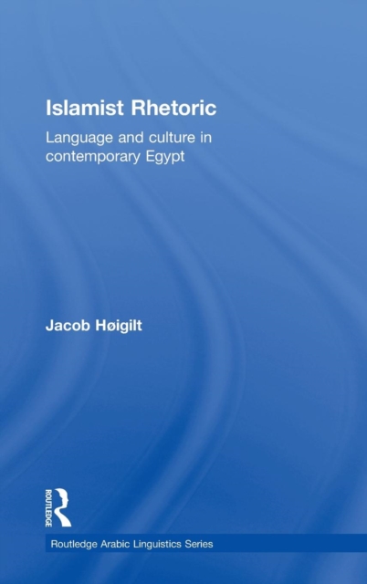 Islamist Rhetoric : Language and Culture in Contemporary Egypt, Hardback Book