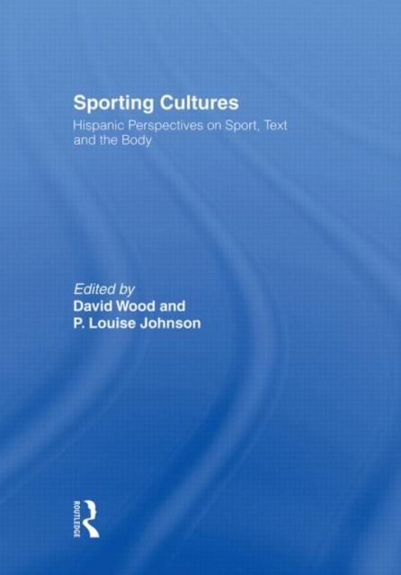 Sporting Cultures : Hispanic Perspectives on Sport, Text and the Body, Paperback / softback Book
