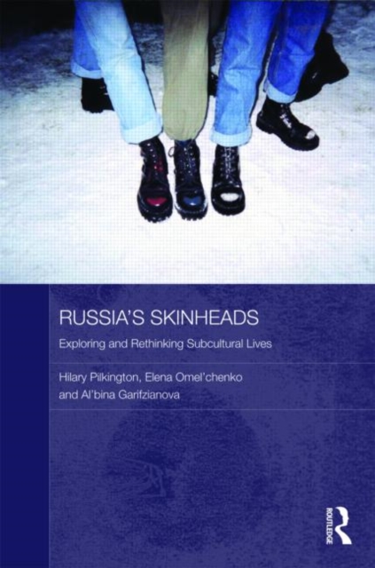 Russia's Skinheads : Exploring and Rethinking Subcultural Lives, Hardback Book