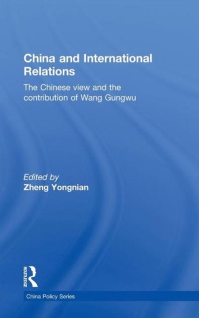 China and International Relations : The Chinese View and the Contribution of Wang Gungwu, Hardback Book