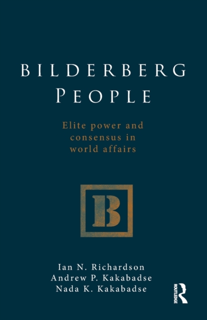 Bilderberg People : Elite Power and Consensus in World Affairs, Paperback / softback Book