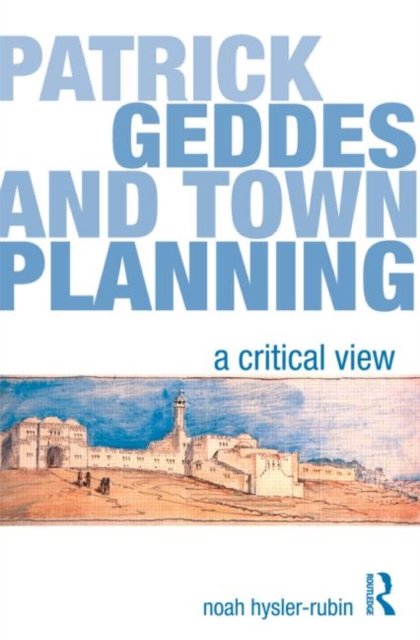 Patrick Geddes and Town Planning : A Critical View, Paperback / softback Book