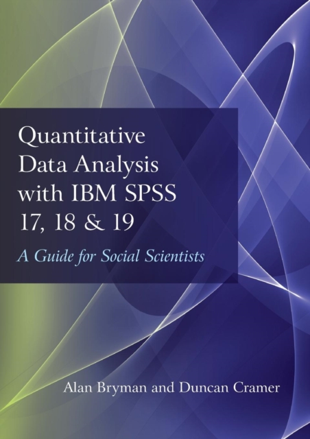 Quantitative Data Analysis with IBM SPSS 17, 18 & 19 : A Guide for Social Scientists, Paperback / softback Book