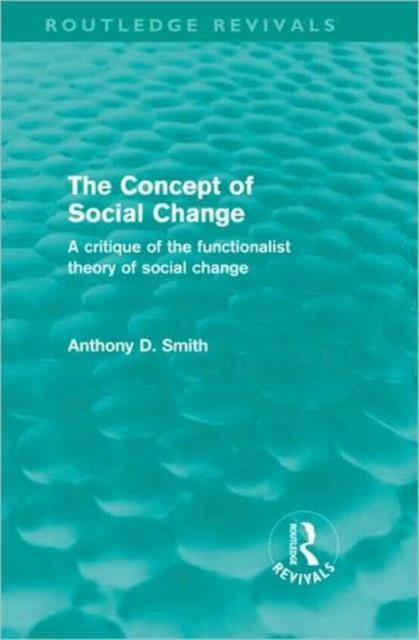 The Concept of Social Change (Routledge Revivals) : A Critique of the Functionalist Theory of Social Change, Hardback Book