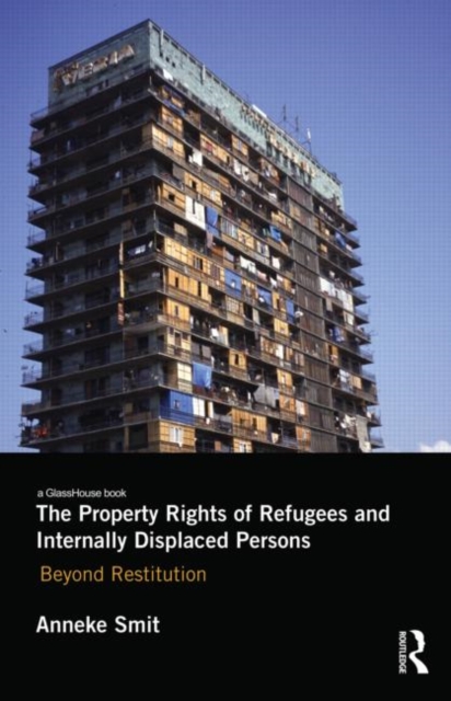 The Property Rights of Refugees and Internally Displaced Persons : Beyond Restitution, Hardback Book