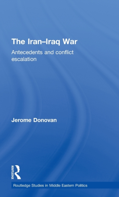 The Iran-Iraq War : Antecedents and Conflict Escalation, Hardback Book